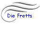 Die Fretts